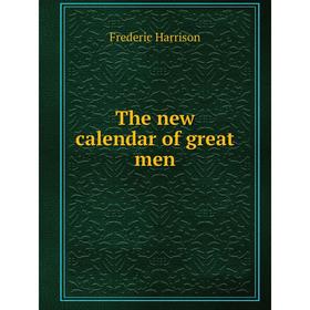 

Книга The new calendar of great men