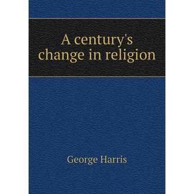 

Книга A century's change in religion