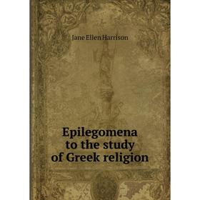 

Книга Epilegomena to the study of Greek religion