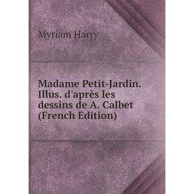 

Книга Madame Petit-Jardin Illus d'après les dessins de A Calbet