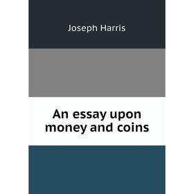 

Книга An essay upon money and coins