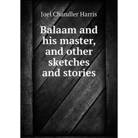 

Книга Balaam and his master, and other sketches and stories