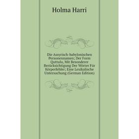 

Книга Die Assyrisch-babylonischen Personennamen; Der Form Quttulu, Mit Besonderer Berücksichtigung Der Wörter Für Körperfehler; Eine Lexikalische Unte
