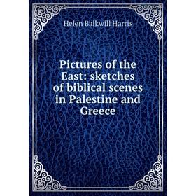 

Книга Pictures of the East: sketches of biblical scenes in Palestine and Greece