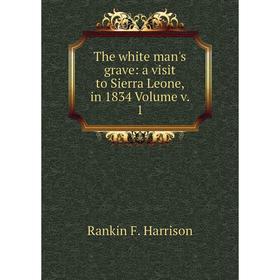 

Книга The white man's grave: a visit to Sierra Leone, in 1834 Volume v. 1