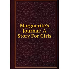 

Книга Marguerite's Journal; A Story For Girls
