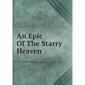 

Книга An Epic Of The Starry Heaven