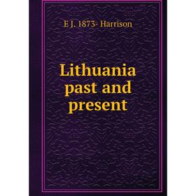 

Книга Lithuania past and present