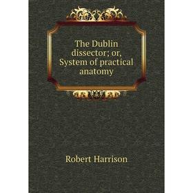 

Книга The Dublin dissector; or, System of practical anatomy