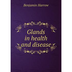 

Книга Glands in health and disease