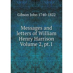 

Книга Messages and letters of William Henry Harrison Volume 2, pt1