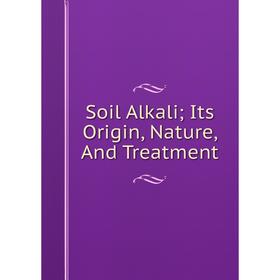 

Книга Soil Alkali; Its Origin, Nature, And Treatment