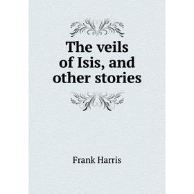 

Книга The veils of Isis, and other stories