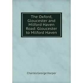 

Книга The Oxford, Gloucester and Milford Haven Road: Gloucester to Milford Haven