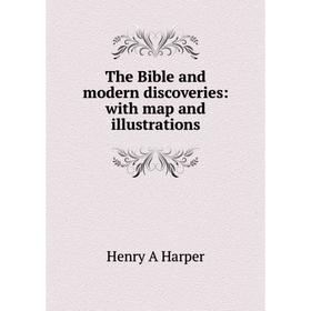 

Книга The Bible and modern discoveries: with map and illustrations