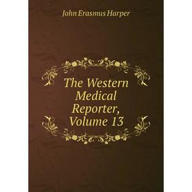 

Книга The Western Medical Reporter, Volume 13