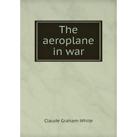 

Книга The aeroplane in war