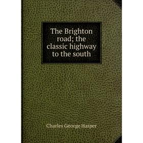 

Книга The Brighton road; the classic highway to the south