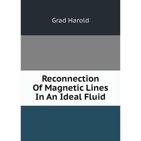 

Книга Reconnection Of Magnetic Lines In An Ideal Fluid