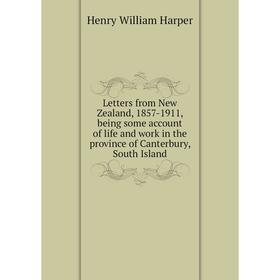 

Книга Letters from New Zealand, 1857-1911, being some account of life and work in the province of Canterbury, South Island