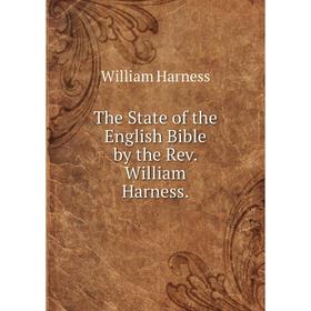 

Книга The State of the English Bible by the Rev. William Harness.