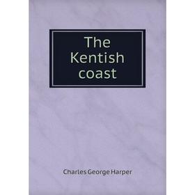 

Книга The Kentish coast