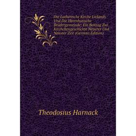 

Книга Die Lutherische Kirche Livlands Und Die Herrnhutische Brüdergemeinde