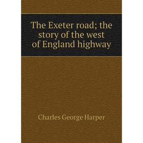 

Книга The Exeter road; the story of the west of England highway