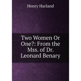 

Книга Two Women Or One: From the Mss. of Dr. Leonard Benary