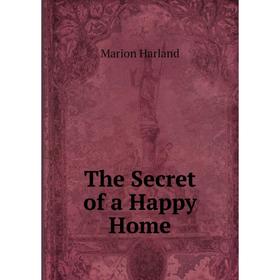 

Книга The Secret of a Happy Home