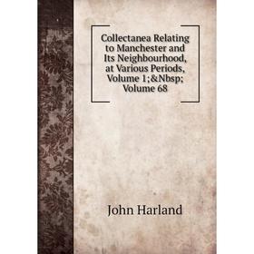 

Книга Collectanea Relating to Manchester and Its Neighbourhood, at Various Periods, Volume 1; &Nbsp; Volume 68