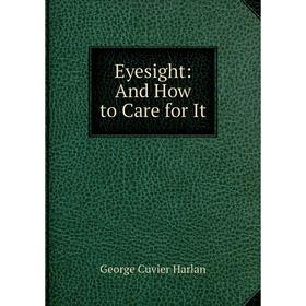 

Книга Eyesight: And How to Care for It