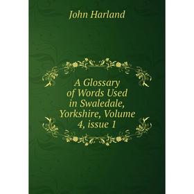 

Книга A Glossary of Words Used in Swaledale, Yorkshire, Volume 4, issue 1