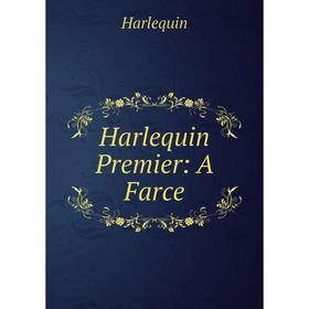 

Книга Harlequin Premier: A Farce