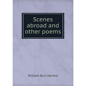 

Книга Scenes abroad and other poems