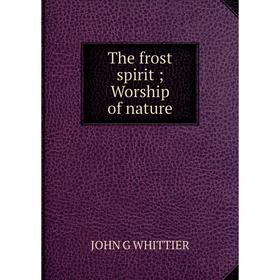

Книга The frost spirit; Worship of nature