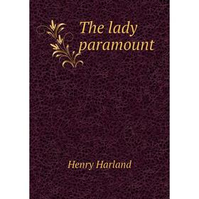 

Книга The lady paramount