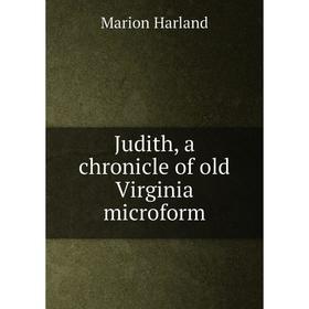 

Книга Judith, a chronicle of old Virginia microform