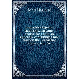 

Книга Lancashire legends, traditions, pageants, sports; with an appendix containing a rare tract on the Lancashire witches