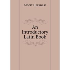 

Книга An Introductory Latin Book