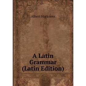 

Книга A Latin Grammar (Latin Edition)