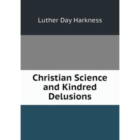 

Книга Christian Science and Kindred Delusions