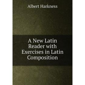 

Книга A New Latin Reader with Exercises in Latin Composition