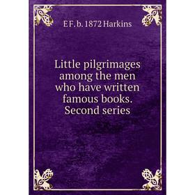 

Книга Little pilgrimages among the men who have written famous books Second series