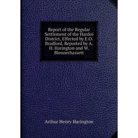 

Книга Report of the Regular Settlement of the Hardoi District, Effected by E.O. Bradford, Reported by A.H. Harington and W. Blennerhassett