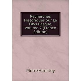

Книга Recherches Historiques Sur Le Pays Basque, Volume 2 (French Edition)