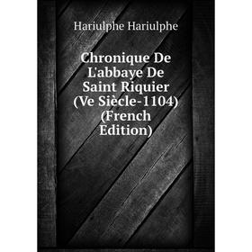 

Книга Chronique De L'abbaye De Saint Riquier (Ve Siècle-1104) (French Edition)