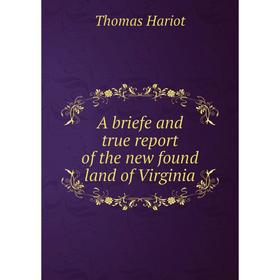 

Книга A briefe and true report of the new found land of Virginia