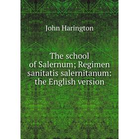 

Книга The school of Salernum; Regimen sanitatis salernitanum: the English version