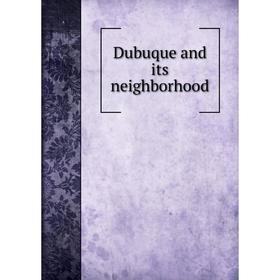 

Книга Dubuque and its neighborhood